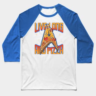 Live Long And Pizza Baseball T-Shirt